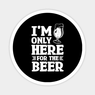 I'm only here for the beer - Funny Hilarious Meme Satire Simple Black and White Beer Lover Gifts Presents Quotes Sayings Magnet